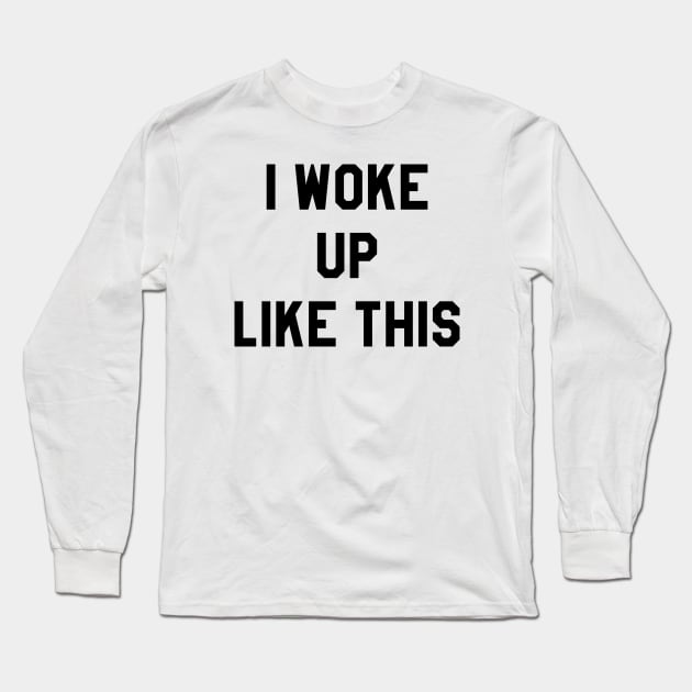 I Woke Up Like This Long Sleeve T-Shirt by AustralianMate